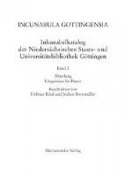 Incunabula Gottingensia. Inkunabelkatalog Der Niedersachsischen Staats- Und Universitatsbibliothek Gottingen / Inkunabelkatalog 
