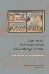 Quellen Zur Fruhneuzeitlichen Universitatsgeschichte - Typen, Bestande, Forschungsperspektiven