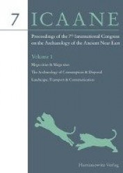 Proceedings of the 7th International Congress on the Archaeology of the Ancient Near East - 12 April -16 April 2010, the British