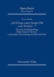 'Ich Bringe Einen Sanger Dir Vom Norden ...' - Die Erste Lyriksammlung Fedor Ivanovic Tjutcevs in Deutscher Ubersetzung Von Hein