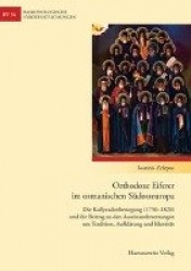 Orthodoxe Eiferer Im Osmanischen Sudosteuropa - Die Kollyvadenbewegung (1750-1820)Und Ihr Beitrag Zu Den Auseinandersetzungen Um