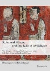 Stifter Und Mazene Und Ihre Rolle in Der Religion - Von Konigen, Monchen, Vordenkern Und Laien in Indien, China Und Anderen Kult