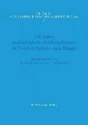 100 Jahre Archaologische Feldforschungen in Nordost-Syrien -Eine Bilanz - Internationales Symposium Des Instituts Fur Vorderasia