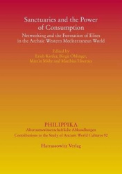 Sanctuaries and the Power of Consumption - Networking and the Formation of Elites in the Archaic Western Mediterranean World. Pr