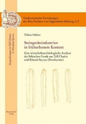 Steingerateindustrien in Fruhurbanem Kontext - Eine Wirtschaftsarchaologische Analyse Der Lithischen Funde Aus Tell Chuera Und K