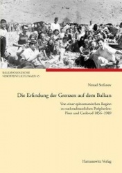 Die Erfindung Der Grenzen Auf Dem Balkan - Von Einer Spatosmanischen Region Zu Nationalstaatlichen Peripherien: Pirot Und Caribr