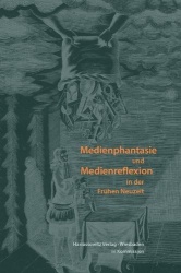 Medienphantasie Und Medienreflexion in Der Fruhen Neuzeit - Festschrift Fur Jorg Jochen Berns