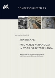 Minturnae I. Nil Magis Mirandum in Toto Orbe Terrarum - Wasserbewirtschaftung, Hydrotechnik Und Wasserarchitektur Von Minturnae