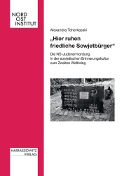 Hier Ruhen Friedliche Sowjetburger - Die Ns-Judenermordung in Der Sowjetischen Erinnerungskultur Zum Zweiten Weltkrieg