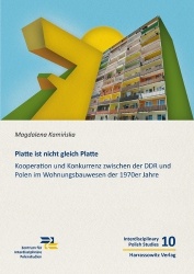 Platte Ist Nicht Gleich Platte - Kooperation Und Konkurrenz Zwischen Der DDR Und Polen Im Wohnungsbauwesen Der 1970er Jahre