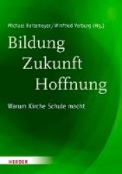 Bildung - Zukunft - Hoffnung - Warum Kirche Schule Macht