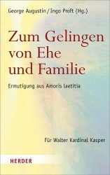 Zum Gelingen Von Ehe Und Familie - Ermutigungen Aus Amoris Laetitia. Fur Walter Kardinal Kasper