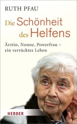 Die Schonheit Des Helfens - Arztin, Nonne, Powerfrau - Ein Verrucktes Leben