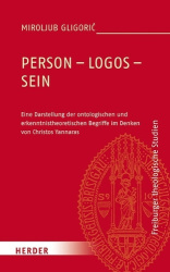 Person - Logos - Sein - Eine Darstellung Der Ontologischen Und Erkenntnistheoretischen Begriffe Im Denken Von Christos Yannaras