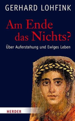 Am Ende Das Nichts? - Uber Auferstehung Und Ewiges Leben