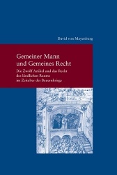 Gemeiner Mann Und Gemeines Recht - Die Zwolf Artikel Und Das Recht Des Landlichen Raums Im Zeitalter Des Bauernkriegs
