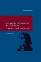 Idealismus, Jurisprudenz Und Politik Bei Friedrich Carl Von Savigny - (Savignyna. Texte Und Studien. Hrsg. Von Joachim Ruckert. 
