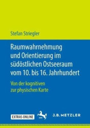Raumwahrnehmung und Orientierung im südöstlichen Ostseeraum vom 10. bis 16. Jahrhundert - Von der kognitiven zur physischen Kart