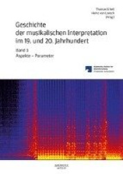 Geschichte der musikalischen Interpretation im 19. und 20. Jahrhundert, Band 3 : Aspekte - Parameter