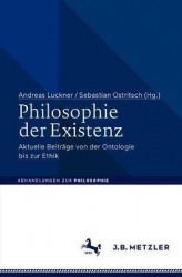 Philosophie der Existenz - Aktuelle Beiträge von der Ontologie bis zur Ethik