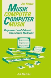 Musikcomputer - Computermusik : Gegenwart und Zukunft eines neuen Mediums