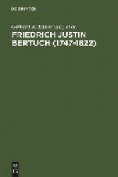 Friedrich Justin Bertuch (1747-1822) - Verleger, Schriftsteller Und Unternehmer Im Klassischen Weimar
