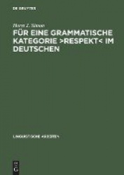 Für eine grammatische Kategorie >Respekt< im Deu - Synchronie, Diachronie und Typologie der deutschen Anredepronomina