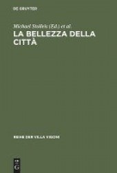 La bellezza della città - Stadtrecht und Stadtgestaltung im Italien des Mittelalters und der Renaissance
