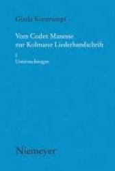 Vom Codex Manesse zur Kolmarer Liederhandschrift - Aspekte der Überlieferung, Formtraditionen, TexteI. I Untersuchungen