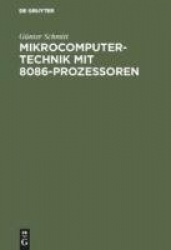 Mikrocomputertechnik mit 8086-Prozessoren - Maschinenorientierte Programmierung. Grundlagen, Schaltungstechnik und Anwendungen