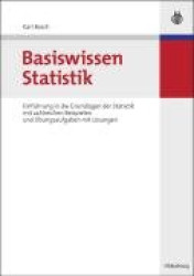 Basiswissen Statistik - Einführung in Die Grundlagen Der Statistik Mit Zahlreichen Beispielen Und Übungsaufgaben Mit Lösungen