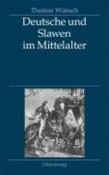 Deutsche und Slawen im Mittelalter - Beziehungen zu Tschechen, Polen, Südslawen und Russen