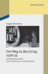 Der Weg in den Krieg 1938/39 - Quellenkritische Studien zu den Tagebüchern von Joseph Goebbels