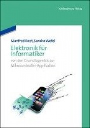 Elektronik Fur Informatiker - Von Den Grundlagen Bis Zur Mikrocontroller-Applikation