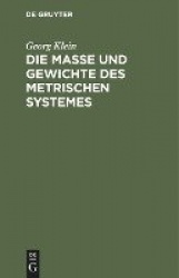 Die Maβe und Gewichte des metrischen Systemes - Als Leitfaden beim Unterricht des metrischen Maβsystemes, sowie für den praktisc