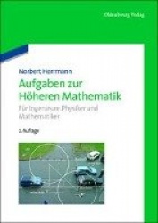 Aufgaben zur Höheren Mathematik - Für Ingenieure, Physiker und Mathematiker