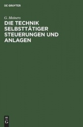 Die Technik Selbsttätiger Steuerungen Und Anlagen - Neuzeitliche Schaltungstechnische Mittel Und Verfahren, Ihre Anwendung Auf D
