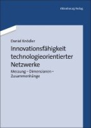 Innovationsfähigkeit Technologieorientierter Netzwerke - Messung - Dimensionen - Zusammenhänge