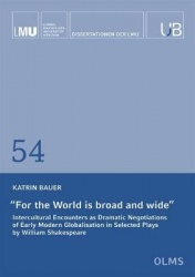 For the World is Broad and Wide - Intercultural Encounters as Dramatic Negotiations of Early Modern Globalisation in Selected Pl