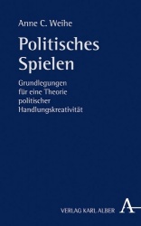 Politisches Spielen - Grundlegungen Fur Eine Theorie Politischer Handlungskreativitat