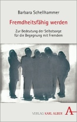 Fremdheitsfahig Werden - Zur Bedeutung Der Selbstsorge Fur Die Begegnung Mit Fremdem