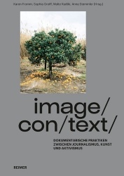 Image/Con/Text - Dokumentarische Praktiken Zwischen Journalismus, Kunst Und Aktivismus