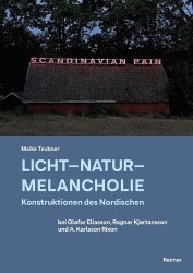 Licht - Natur - Melancholie - Konstruktionen Des Nordischen Bei Olafur Eliasson, Ragnar Kjartansson Und A. Karlsson Rixon