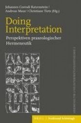 Doing Interpretation - Perspektiven Praxeologischer Hermeneutik