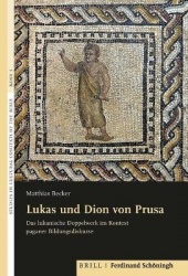 Lukas Und Dion Von Prusa - Das Lukanische Doppelwerk Im Kontext Paganer Bildungsdiskurse