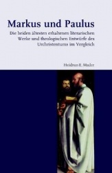 Markus Und Paulus - Die Beiden Altesten Erhaltenen Literarischen Werke Und Theologischen Entwurfe Des Urchristentums Im Vergleic