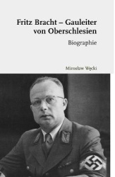 Fritz Bracht - Gauleiter Von Oberschlesien - Biographie. Übersetzt Von David Skrabania