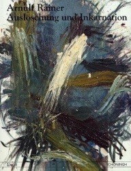 Arnulf Rainer: Auslöschung Und Inkarnation - Ausstellung Anlässlich Der Ehrenpromotion Durch Die Katholisch-Theologische Fakultä