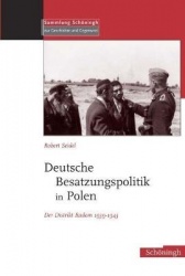 Deutsche Besatzungspolitik in Polen - Der Distrikt Radom 1939-1945