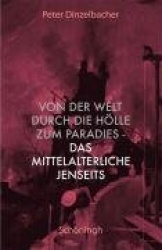 Von Der Welt Durch Die Hölle Zum Paradies - Das Mittelalterliche Jenseits